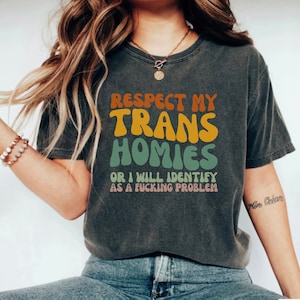 Respect My Trans Friends Or I Will Identify As A Problem Shirt, Gay Rights Shirt, Trans Ally Shirt, Transgender Pride Shirt, Trans Shirt