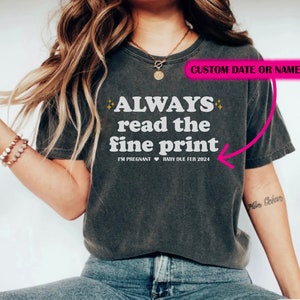 Personalized Pregnancy Announcement Shirt - Custom Always Read the Fine Print I&#39;m Pregnant Tshirt - Baby on the Way Coming Soon T-Shirt Due