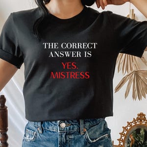 Ja Mistress Shirt, Lady Domme, Femdom, Dominatrix, im Besitz von Mistress, Sissy Boy, Worship Me