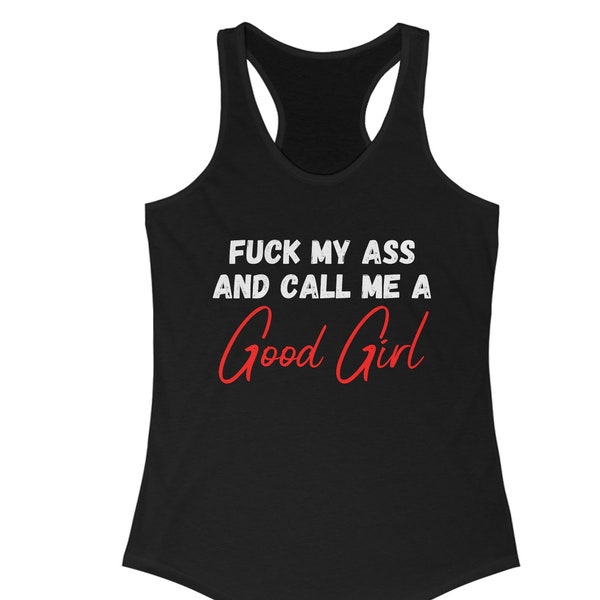 Fuck My Ass And Call Me A Good Girl Tank, Baby Girl BDSM, Babygirl Shirt, Yes Daddy Shirt, BDSM Clothing