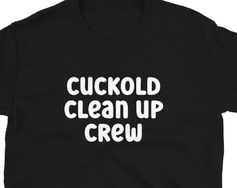 May include: Black t-shirt with white text that reads "Cuckold Clean Up Crew".