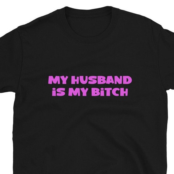 My Husband Is My Bitch Shirt, Cuckold Shirt, Hot Wife Shirt