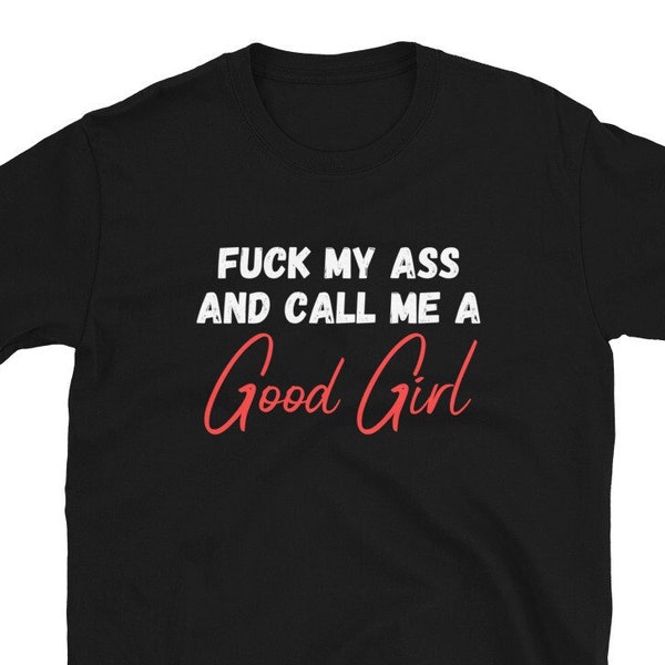 Fuck Me In The Ass And Call Me A Good Girl Shirt, Baby Girl BDSM, Babygirl Shirt, Yes Daddy Shirt, BDSM Clothing