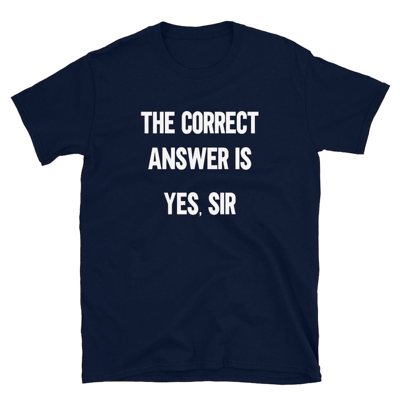 The Correct Answer is Yes Sir Shirt, Dominant Clothing, Dominant Shirt