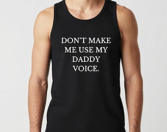 Don't Make Me Use My Daddy Voice Tank Top, Daddy Dom Tank