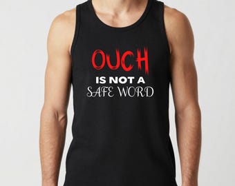 Ouch Is Not A Safe Word Male Tank, Naughty Tees, Gift For Dom