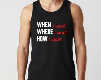 When I Want Where I Want How I Want Men's Tank Top, Dom Tank, Gift For Sir, Dominant Tee