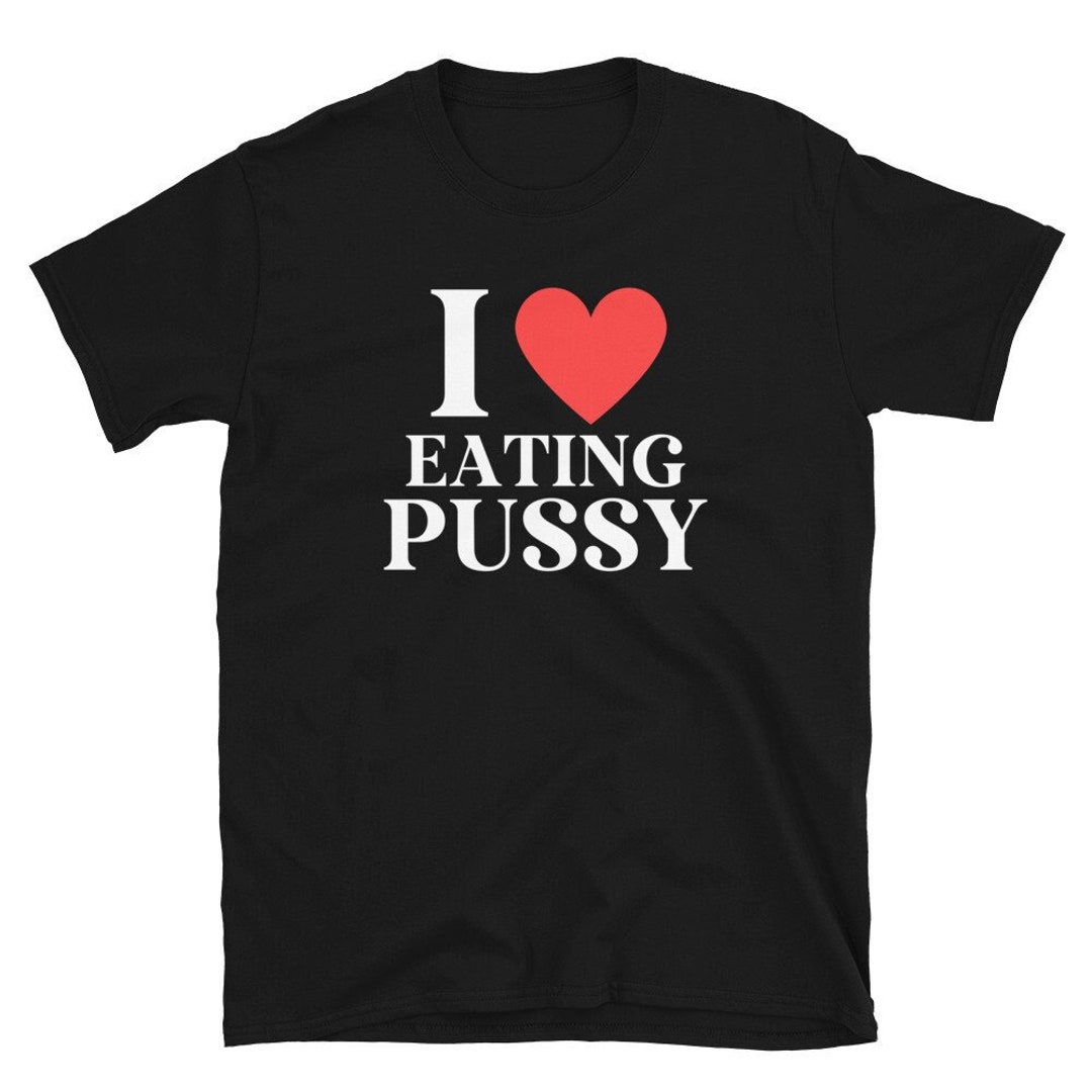 I Love Eating Pussy Shirt, Oral Sex Tee, Pussy Licking Shirt, Dom Merch, Sexy Gift for Husband