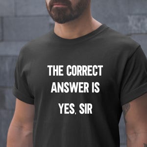 The Correct Answer Is Yes Sir Shirt, Dominant Clothing, Dominant Shirt, Gift For Dom, Gift For Sir, Sub Dom Lifestyle
