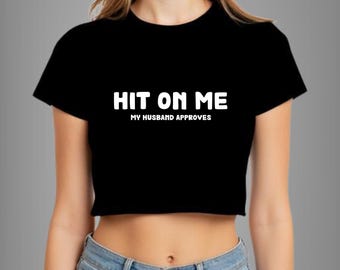 Hit On Me My Husband Approves Crop Top | Hotwife Cuckold Shirt | Naughty Swinger Lifestyle Tee | NSFW Kink Apparel