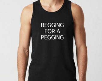 Begging For A Pegging Tank Top | Kinky Male Fetish Shirt | BDSM Submissive Clothing