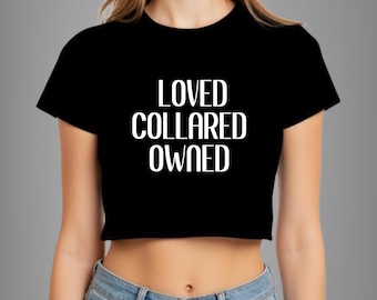 Loved Collared Owned Crop Top – Kinky BDSM Statement Shirt – Submissive Lifestyle Tee