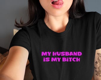 My Husband Is My Bitch Shirt - Cuckold Shirt - Hot Wife Shirt