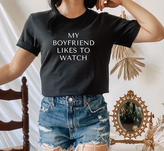 My Boyfriend Likes To Watch Shirt, Cheating Wife, Hotwife, Cuckold Bull, Cuckold Husband