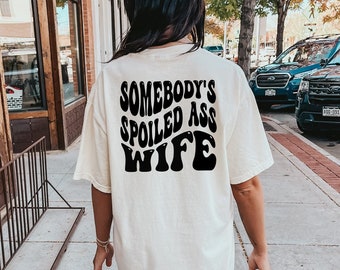 Comfort Colors® Somebodys spoiled wife Shirt, Wife Shirt, Wifey Shirt, Gift for wife, Trendy Wife Tee, Sarcastic Shirt, Funny Wife Shirt
