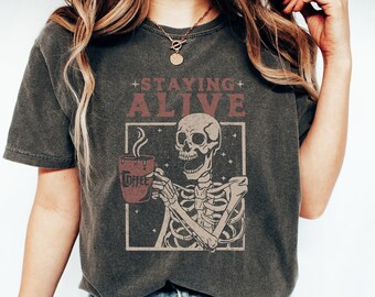 Staying Alive Shirt, Trendy Coffee Shirt, Halloween Skeleton Coffee Tee, Funny Skeleton Shirt, Coffee Lovers Gift, Spooky Season Tee