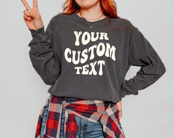 Custom Comfort Colors Long Sleeve Shirt, Custom Birthday Gift, Customized Apparel, Custom Tee, Personalized T-Shirt, Custom Shirt