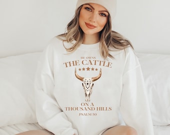 He Owns The Cattle On A Thousand Hills Sweatshirt, Christian Sweatshirt, Western Sweatshirt, Christian Clothes, Bible Verse Sweatshirt