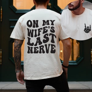 On my Wife's Last Nerve, Funny Husband Shirt, Gift for Him, Trendy Shirt, Last Nerve T-shirt, Bachelorette Gift, Wedding Tee,Honeymoon Shirt