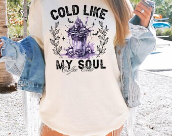 Cold Like My Soul Tshirt, Coffee Club Shirt, Sarcastic Halloween Shirt, Coffee Lover Gift, Spooky Season Shirt, Spooky Iced Coffee T-Shirt