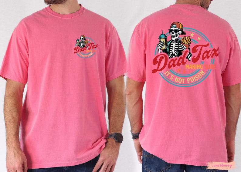 May include: A pink t-shirt with a graphic on the front and back. The front graphic says "Dad Tax" with a skeleton wearing a hat. The back graphic has the same text and a skeleton holding a drink and fries. The text "Making Sure It's Not Poison" is also on the back.