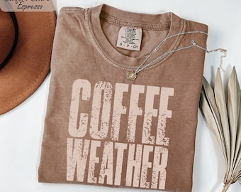 Comfort Colors® Coffee Weather Shirt, Women Fall Season Tee, Fall Lover Gift, Coffee Lover Gift, Coffee Addict Shirt, Coffee Lover Apparel