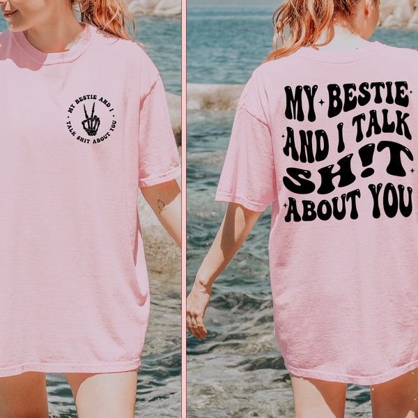 Comfort Colors®  Bestie Shirt, My Bestie And I Talk Shit About You Tee, Custom Best Friend Gift, Besties Tee, Sisters Shirt, BFF Tee