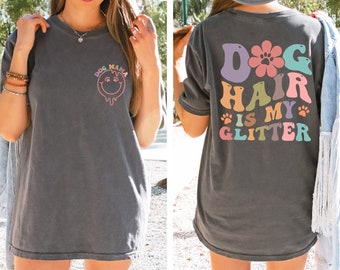 Dog Hair Is My Glitter shirt, Dog Mom shirt, Gift for Mom, Dog Mama Tee, Dog shirt, Graphic Design Shirt, Dog Lover shirt,Comfort Colors Tee