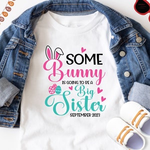 Some Bunny is Going To Be A Big Sister Easter Shirt, Easter Pregnancy announcement Big Sister Shirt, Big Sister Announcement Easter Shirt