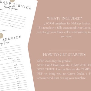 May include: Two printable makeup service forms, one for events and one for weddings. The forms include sections for client information, services and pricing, and a total price. The text "WHATS INCLUDED?" and "HOW TO GET STARTED?" is also included.