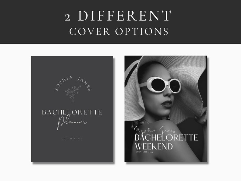 May include: Two different cover options for a bachelorette party planner. The first cover is a black and white image with a floral design and the text "Sophia James Bachelorette Planner" and "July 14th 2023". The second cover is a black and white image of a woman wearing a hat and sunglasses with the text "Sophia James Bachelorette Weekend" and "July 14th 2023".