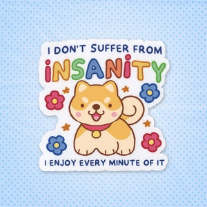 Adesivo - "Eu não sofro de insanidade, eu aproveito cada minuto dela" (Citação de um cachorrinho Shiba Inu fofo e adorável, meme da Internet)