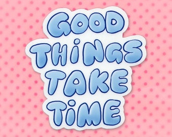 Sticker - "Good things take time" (Colorful Kidcore Aesthetic Themed Quote Sticker with an Inspirational Positive Happy Message)