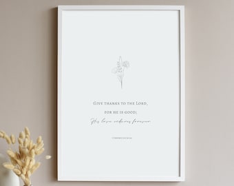 1 Chronicles 16:34; Give thanks to the Lord for he is good and his love endures forever; Bible Verse Printable; Christian Printable