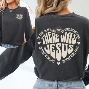 There Was Jesus Shirt Long Sleeve Tee Comfort Colors Christian Shirt Bible Verse Shirt Jesus Shirt for Christian Faith Gifts for Christian