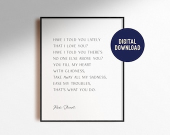Rod Stewart Have I Told You Lately That I Love You Digital Download Music Song Lyrics Print Wedding Anniversary Gift Home Decor Printable
