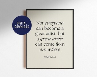 May include: A black and white printable quote about art. The quote reads: "Not everyone can become a great artist, but a great artist can come from anywhere." The quote is attributed to Ratatouille.