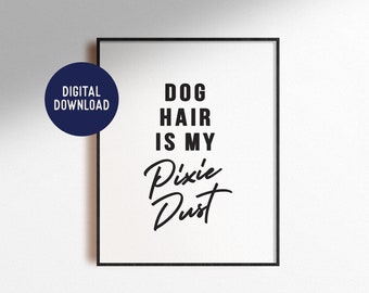Dog Hair Pixie Dust Print, Funny Pet Lover Quote (Digital Download)