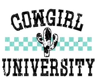 May include: A graphic design featuring the words "COWGIRL UNIVERSITY" in distressed black font. A black and white cactus is centered between the words, above a turquoise and white checkered pattern, all on a white background.