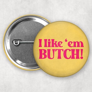 Femme 4 Butch Pinback Buttons | Vintage Inspired Lesbian Badges #4 - Like 'em Butch