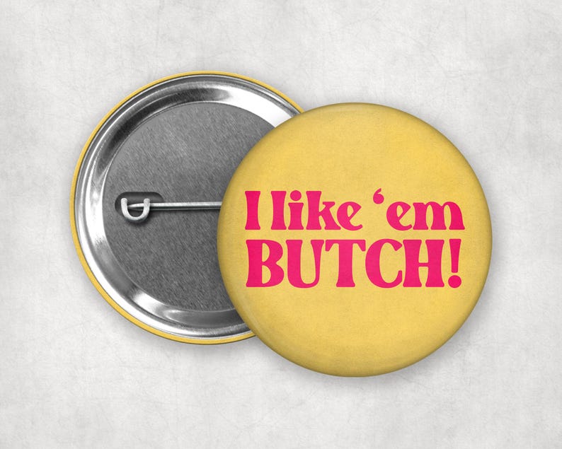 Femme 4 Butch Pinback Buttons | Vintage Inspired Lesbian Badges #4 - Like 'em Butch