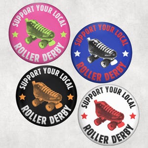 May include: Four circular pin-back buttons featuring a roller skate illustration in the center. Each button displays the text SUPPORT YOUR LOCAL ROLLER DERBY in a circular arc. The buttons come in pink, blue, black, and white with colored skates.