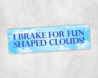 I Brake for Fun Shaped Clouds Bumper Sticker or Magnet