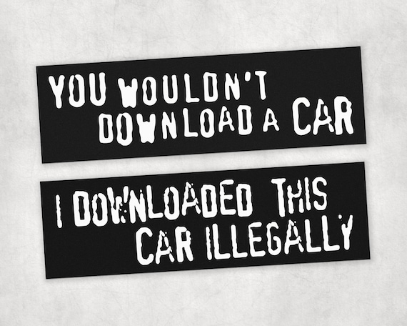 You Wouldn't Download a Car | Funny Anti Piracy Ad Meme Bumper Sticker or Car Magnet