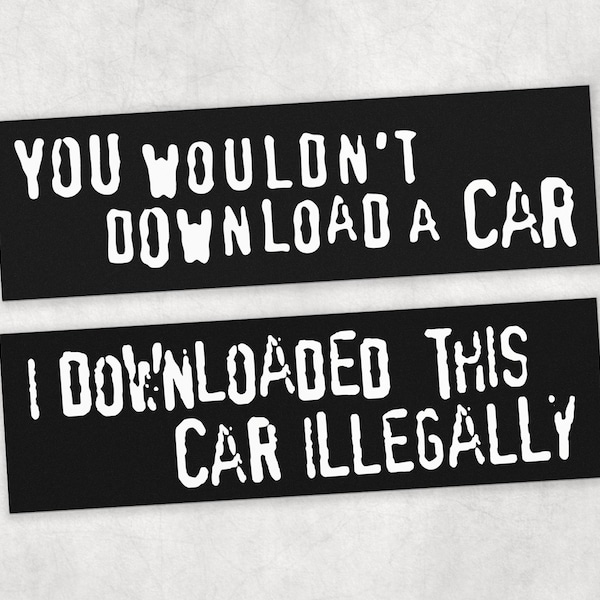 You Wouldn't Download a Car | Funny Anti Piracy Ad Meme Bumper Sticker or Car Magnet