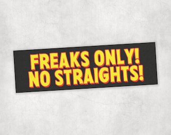 Freaks Only, No Straights! Bumper Magnet/Sticker