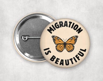 Migration is Beautiful Pinback Button | Pro-Immigration Protest Badges