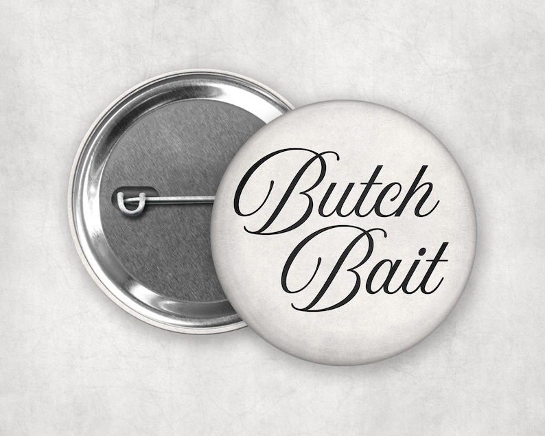 Femme 4 Butch Pinback Buttons | Vintage Inspired Lesbian Badges #1 - Butch Bait