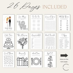 May include: A set of 26 printable wedding game pages with black and white illustrations. The games include: Love Maze, Tic Tac Toe, Connect Four, Match Them, Cake Time, The Flowers, Unscramble, Word Search, I Spy, Count Them, Presents, Food Time, Spot It. The text "26 Pages Included" is at the top of the page. The text "More on the next page..." is at the bottom of the page.