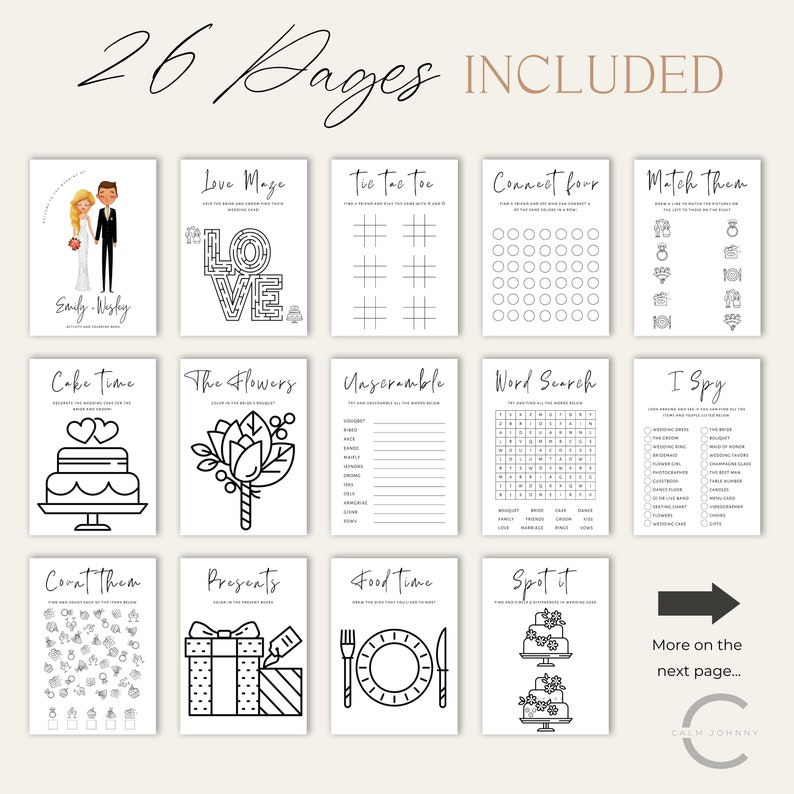 May include: A set of 26 printable wedding game pages with black and white illustrations. The games include: Love Maze, Tic Tac Toe, Connect Four, Match Them, Cake Time, The Flowers, Unscramble, Word Search, I Spy, Count Them, Presents, Food Time, Spot It. The text "26 Pages Included" is at the top of the page. The text "More on the next page..." is at the bottom of the page.